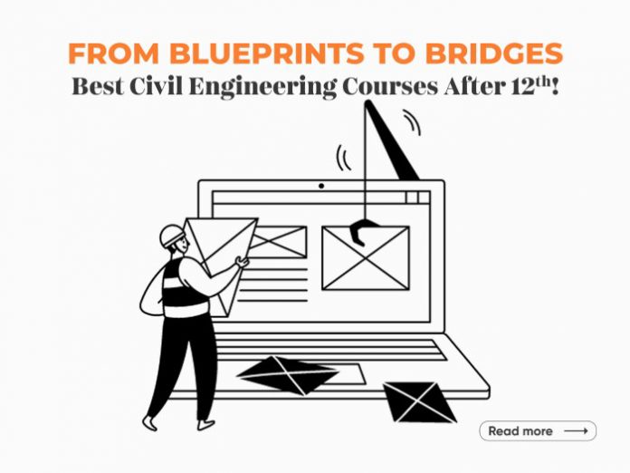 Top Civil Engineering Courses After 12th Top Civil Engineering Courses After 12th
