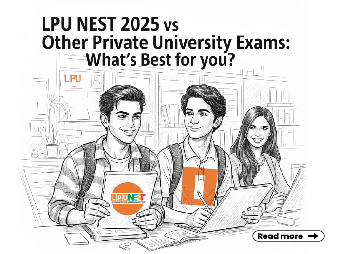 LPU NEST 2025 vs Other Private University Exams: What’s Best for You? LPU NEST 2025 vs Other Private University Exams