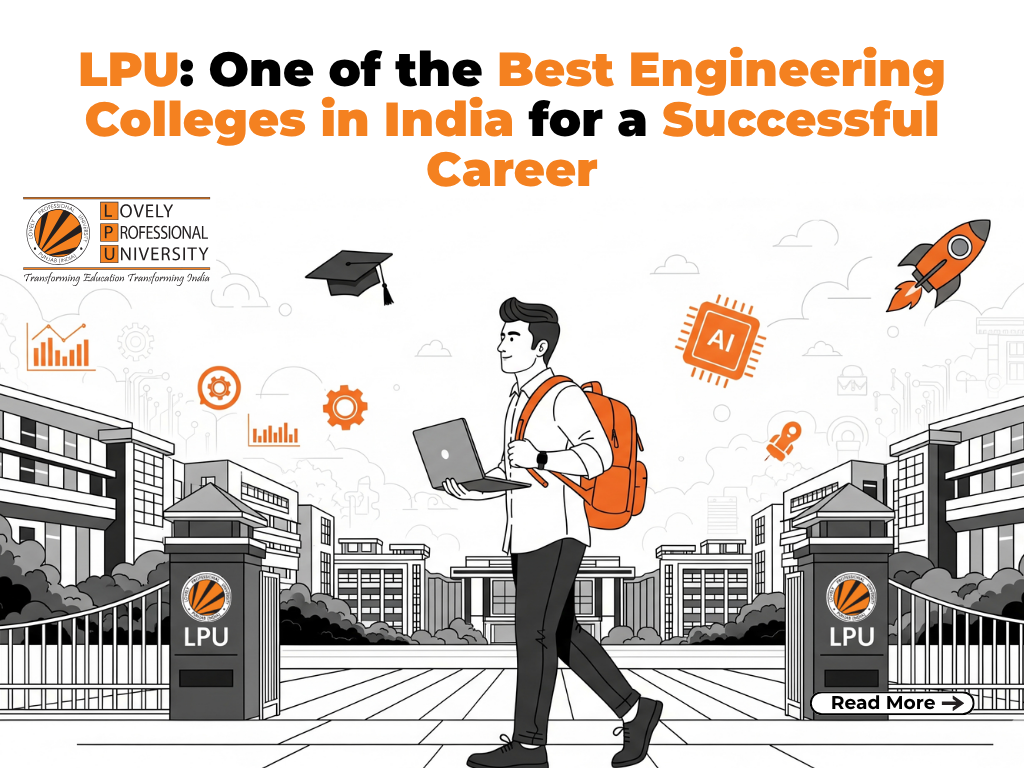 LPU: One of the Best Engineering Colleges in India for a Successful Career LPU: One of the Best Engineering Colleges in India for a Successful Career