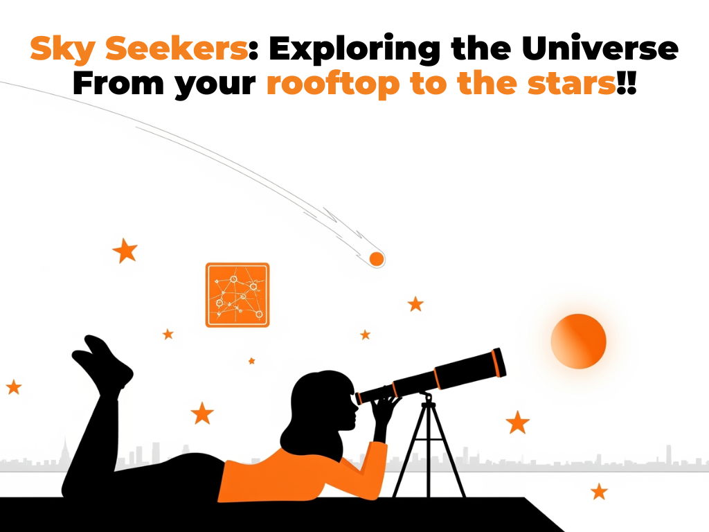 Sky Seekers: Exploring the Universe From your rooftop to the stars!! Sky Seekers: Exploring the Universe