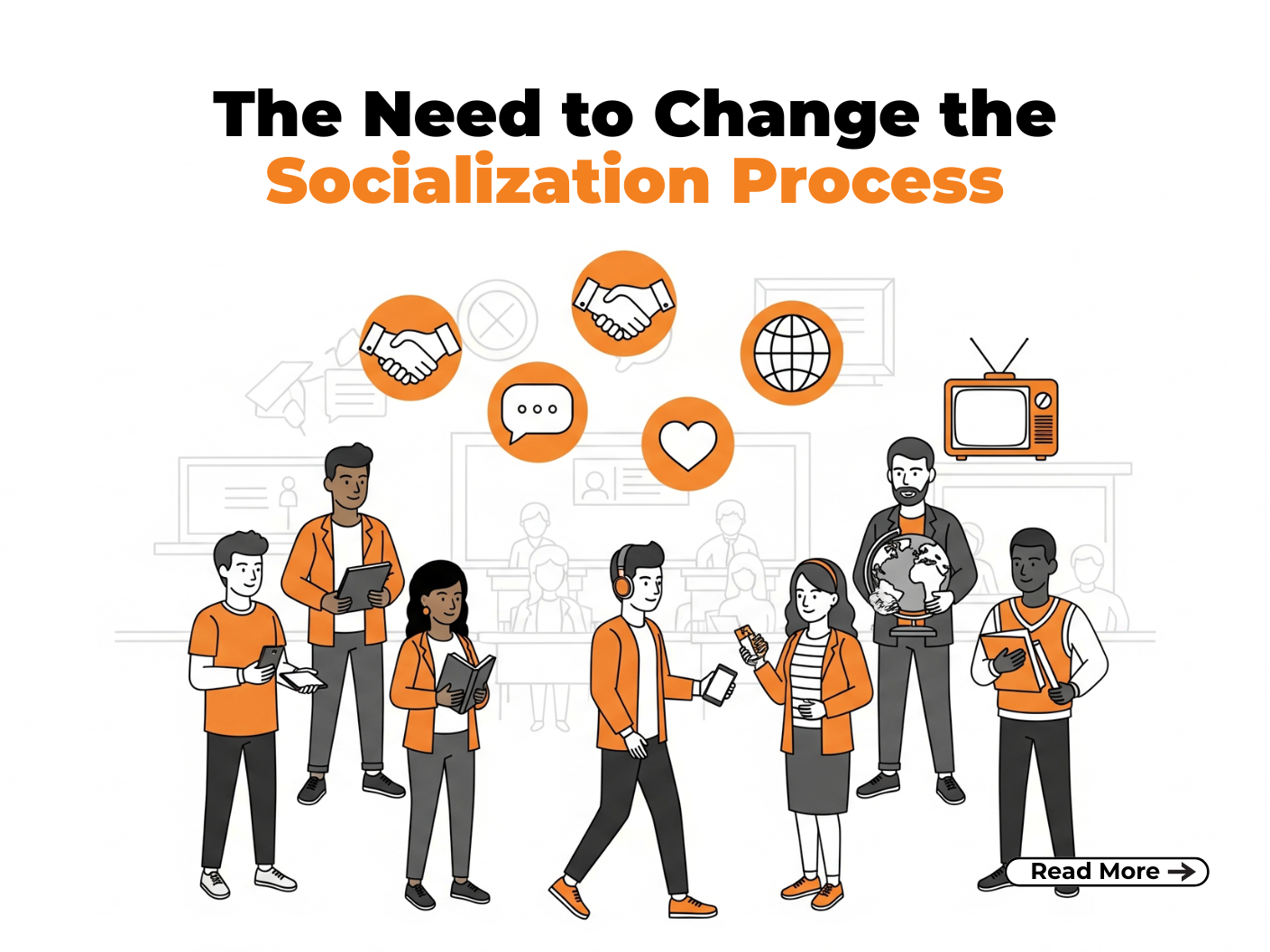 The Need to Change the Socialization Process The Need to Change the Socialization Process