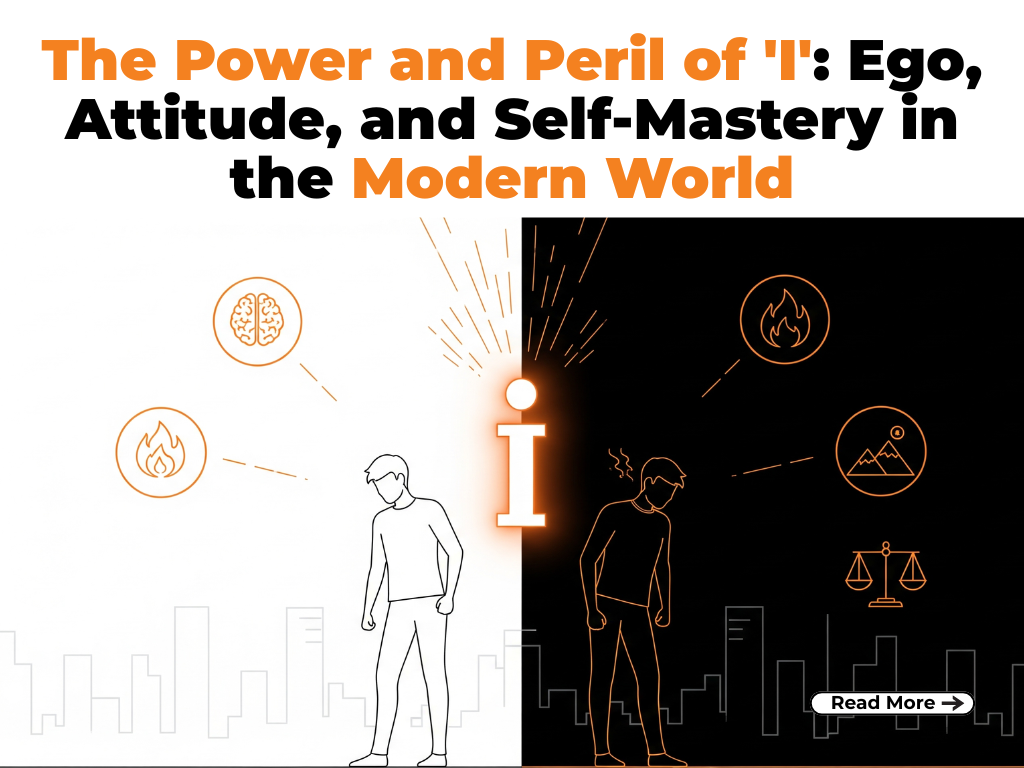 The Power and Peril of ‘I’: Ego, Attitude, and Self-Mastery in the Modern World