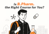 Is B.Pharm. the Right Course for You? Is B.Pharm the Right Course for You?