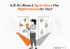Is B.Sc ( Hons.) Agriculture the Right Course for You? Is B.Sc ( Hons.) Agriculture the Right Course for You?