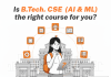 Is B.Tech. (CSE – AI and ML) the Right Course for You? Is B.Tech. (CSE - AI and ML) the Right Course for You