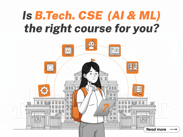 Is B.Tech. (CSE - AI and ML) the Right Course for You Is B.Tech. (CSE - AI and ML) the Right Course for You