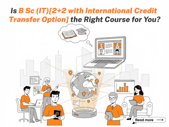 Is B Sc. Information Technology [2+2 with International Credit Transfer Option] the Right Course for You