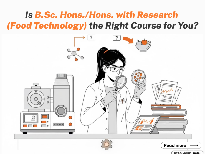Is B.Sc.Hons.Hons with Research (Food Technology) the Right Course for You Is B.Sc.Hons.Hons with Research (Food Technology) the Right Course for You