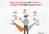 Is BCA Virtual Reality with Artificial Intelligence the Right Course for You? BCA Virtual Reality with Artificial Intelligence