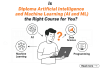 Is Diploma Artificial Intelligence and Machine Learning (AI and ML) the Right Course for You? Is Diploma Artificial Intelligence and Machine Learning (AI and ML) the Right Course for You