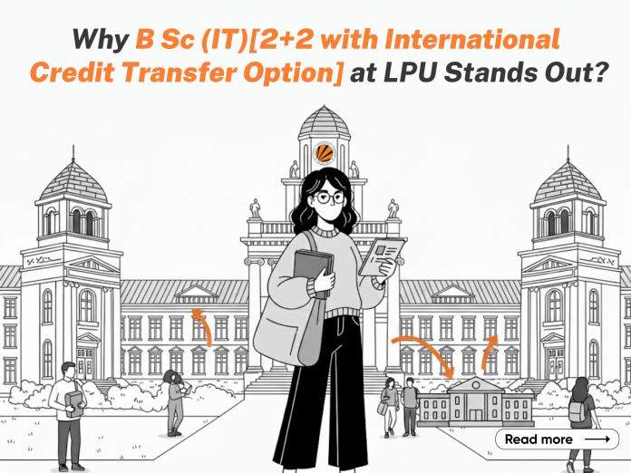 Why B Sc Information Technology [2+2 with international credit transfer option] at LPU Stands Out