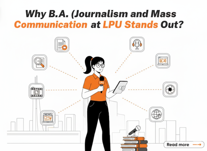 Why B.A. (Journalism and Mass Communication) at LPU Stands Out