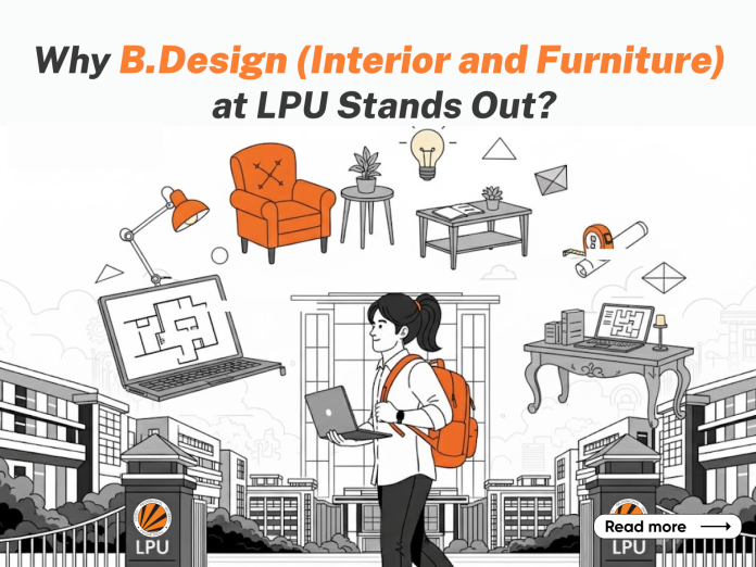 Why B.Design Interior and Furniture at LPU Stands Out Why B.Design Interior and Furniture at LPU Stands Out