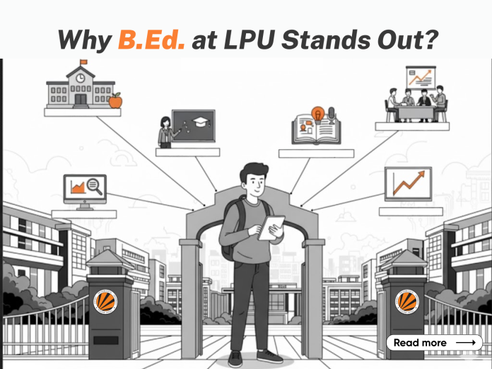 Why B.Ed. (Bachelor of Education) at LPU Stands Out