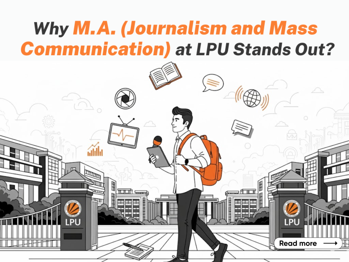 Why M.A. Journalism and Mass Communication at LPU Stands Out Why M.A. Journalism and Mass Communication at LPU Stands Out