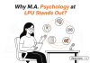 Why M.A. Psychology at LPU Stands Out? Why M.A. Psychology at LPU Stands Out