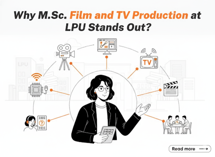 Why M.Sc. Film and TV Production at LPU Stands Out