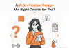 Is B.Sc. Fashion Design the Right Course for You? Is B.Sc. Fashion Design the Right Course for You
