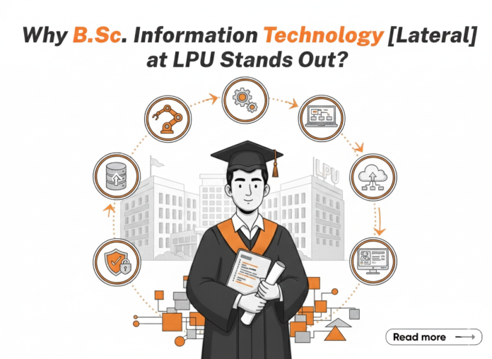 Why B.Sc. Information Technology [Lateral Entry] at LPU Stands Out