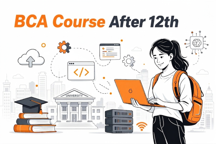 A Complete Guide for Students Considering a BCA Course After 12th BCA Course After 12th